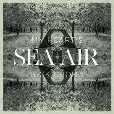 Sea + Air – My Heart's Sick Chord