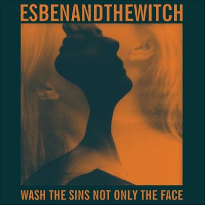 Esben And The Witch – Wash The Sins, Not Only The Face