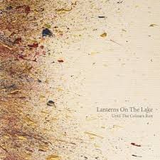 Lanterns On The Lake – Until The Colours Run