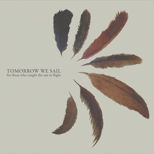 Tomorrow We Sail – For This Who Caught The Sun In Flight
